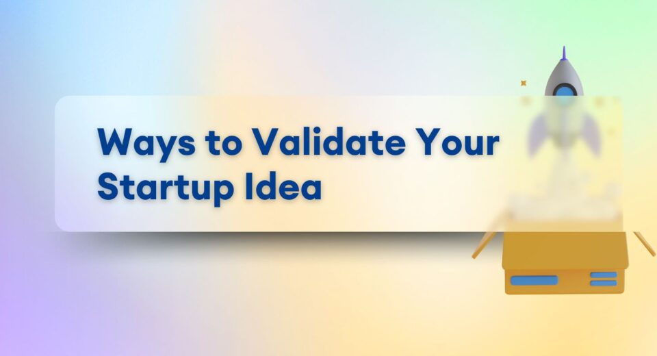 5 Easy Steps to Validate Your Startup Idea and Ensure Success